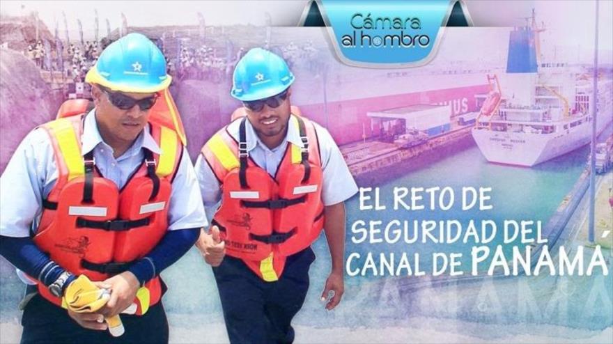 Cámara al Hombro – El reto de seguridad del Canal de Panamá