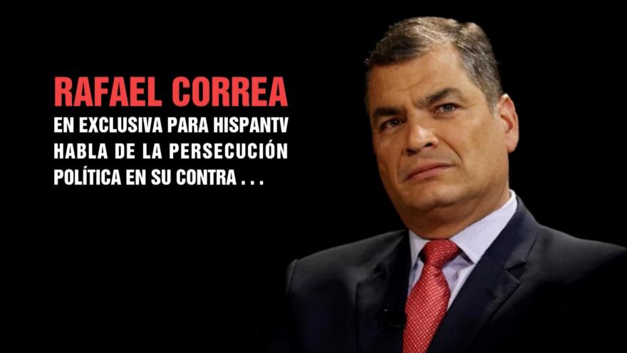 ¿Qué opina Correa sobre ‘persecución política’ en su contra?