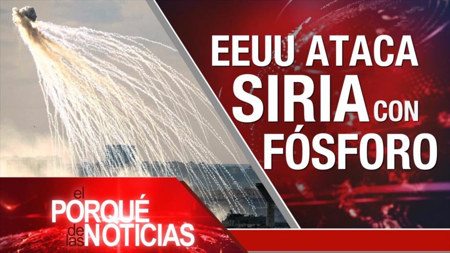 El Porqué de las Noticias: Ataque de EEUU con fósforo blanco a Siria. Más presiones a palestinos. Posible intervención militar a Nicaragua.