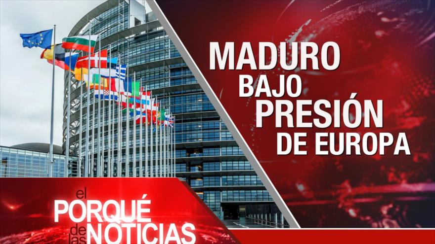 El Porqué de las Noticias: Europa presiona a Maduro. Avances de acuerdo nuclear. Muro de Trump sin dinero