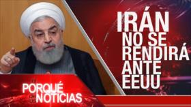 El Porqué de las Noticias: Irán no se rendirá ante EEUU