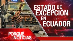 El porqué de las noticias: Estado de excepción en Ecuador. Choque de poderes en Perú. Trump por encima de la ley