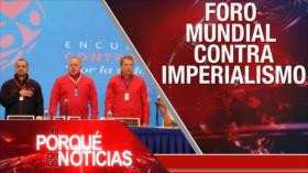 El Porqué de las Noticias: Foro Mundial Antimperialista. Impeachment contra Trump. Disputa Comercial EEUU-UE