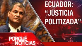 El Porqué de las Noticias: Sentencia contra Rafael Correa. Tensión Venezuela-Colombia. COVID-19 en EEUU