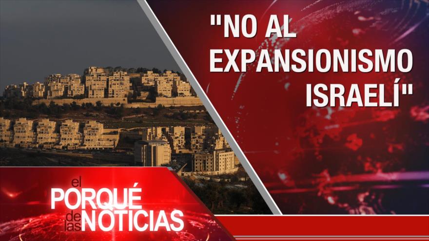 El Porqué de las Noticias: Advertencia a EEUU. Expansionismo israelí. Impacto de COVID-19