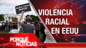 El Porqué de las Noticias: Violencia racial en EEUU. Tensión EEUU-China. Industria automotriz en crisis