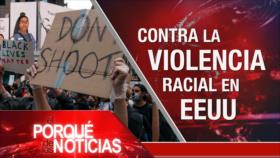 El Porqué de las Noticias: Violencia racial en EEUU. Reacciones a la represión en EEUU. Cooperación Irán-Venezuela