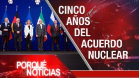 El Porqué de las Noticias: Cinco años del acuerdo nuclear. Trump vs libertad de expresión. ¿Paz en Colombia?