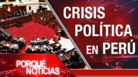 El Porqué de las Noticias: Guerra psicológica contra Irán. Tensión China-EEUU. Crisis política en Perú