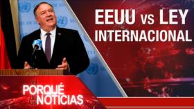 El Porqué de las Noticias: EEUU vs ley internacional. Rechazo al pacto Israel-EAU. Corrupción en México