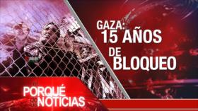 El Porqué de las Noticias: Bloqueo contra Gaza. Rechaza a injerencia de EEUU. Advertencia de China