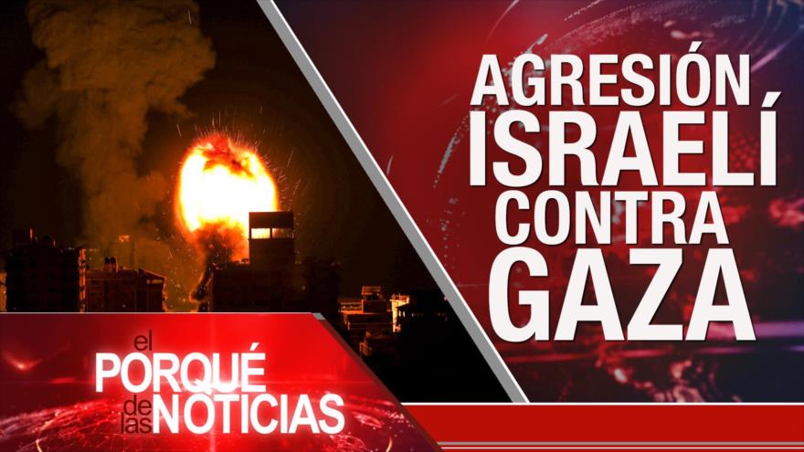 El Porqué de las Noticias: Agresión israelí contra Gaza. Tensión China-EEUU. Protestas en Colombia