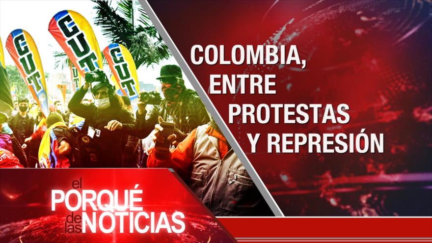 El Porqué de las Noticias: Futuro del acuerdo nuclear. Colombia: Protestas y represión. No a las sanciones unilaterales