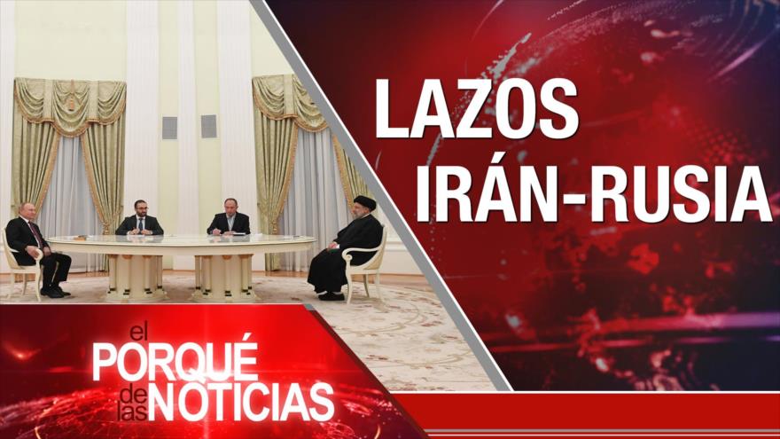 Relaciones Irán-Rusia; Ocupación israelí; Cómplice de golpe en Bolivia | El Porqué de las Noticias