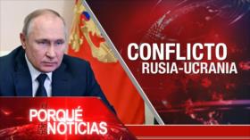 Conflicto Rusia-Ucrania; Lula: Rumbo a la presidencia; Acuerdo Argentina-FMI | El Porqué de las Noticias