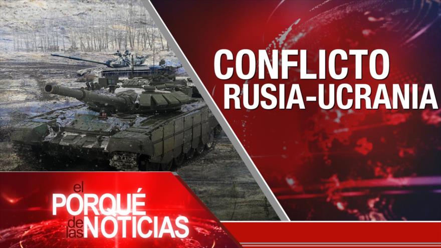 Conflicto Rusia-Ucrania; Crisis humanitaria en Afganistán; Resultados electorales en Colombia | El Porqué de las Noticias