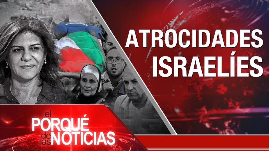 Atrocidades israelíes; Conflicto en Ucrania; Rechazo a política de exclusión | El Porqué de las Noticias