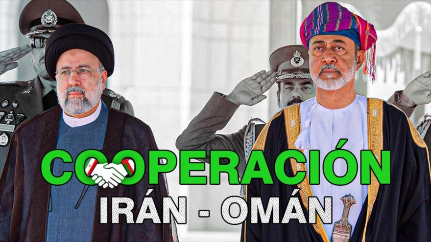 Cooperación Irán – Omán | Detrás de la Razón