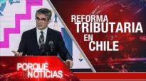 No al unilateralismo; Brasil rumbo a elecciones; Reforma tributaria en Chile | El Porqué de las Noticias 