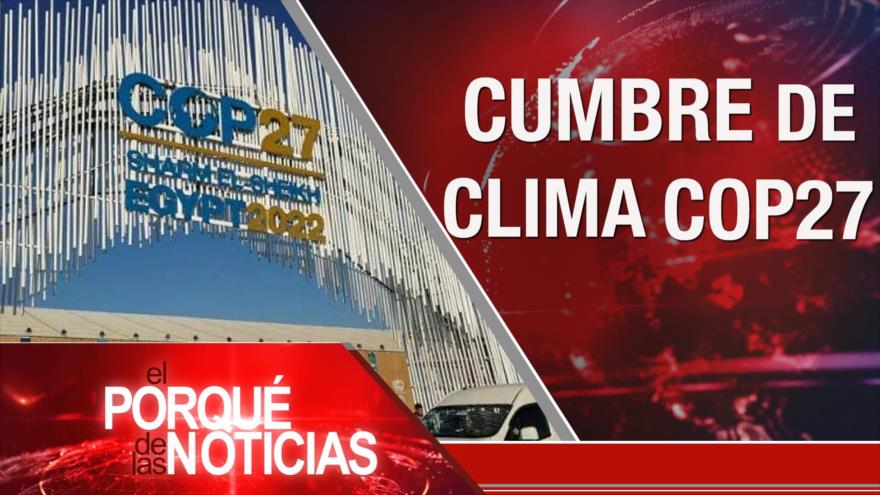 Cumbre del clima COP27; Elecciones en EEUU; Voto por la paz | El Porqué de las Noticias