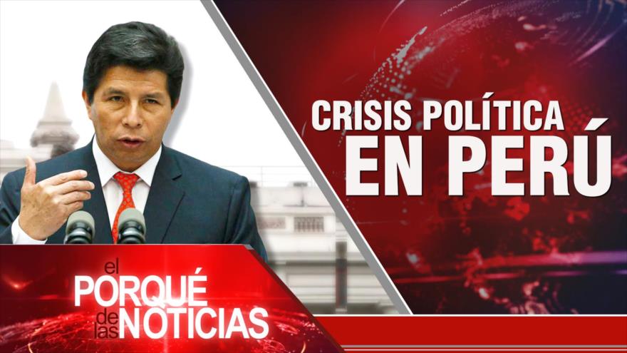 Crisis política en Perú; PressTV y Eutelsat; Israel sigue sin condena | El Porqué de las Noticias