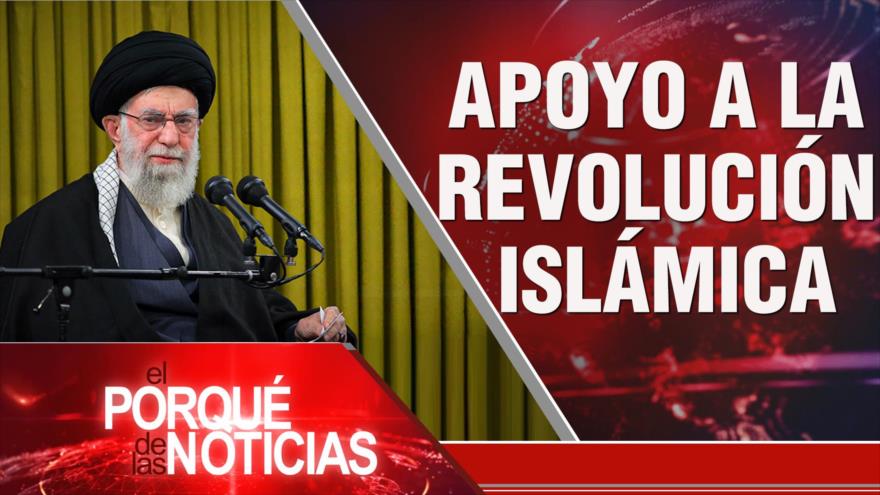 Apoyo a Revolución Islámica; Guerra híbrida de Occidente; Derecha en América Latina | El Porqué de las Noticias