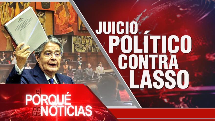 Apoyo a causa palestina; Conflicto Rusia-Ucrania; Juicio político contra Lasso | El Porqué de las Noticias 