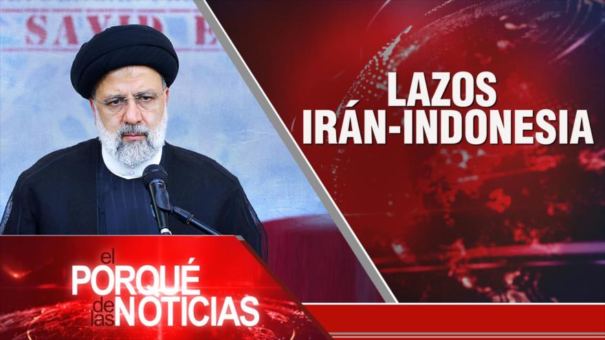 Lazos Irán-Indonesia; Conflicto en Ucrania; Perú: Juicio a Castillo | El Porqué de las Noticias