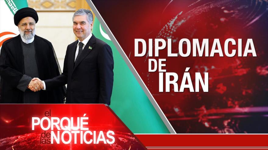 Diplomacia de Irán; Conflicto ucraniano; Cumbre de UNASUR | El Porqué de las Noticias