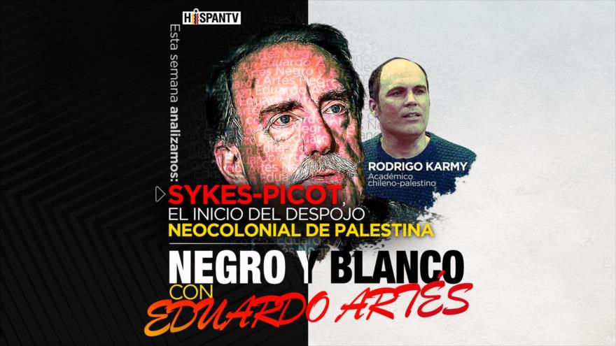 Sykes-Picot, el inicio del despojo neocolonial de Palestina | Negro y Blanco con Eduardo Artés