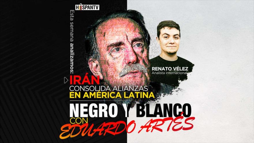 Irán consolida alianzas en América Latina | Negro y Blanco con Eduardo Artés