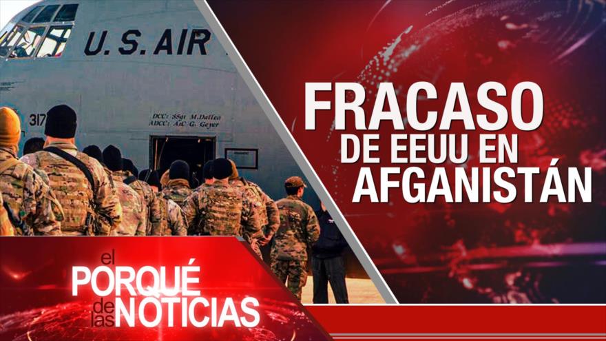 Fracaso de EEUU en Afganistán; Políticas hostiles de Occidente; Paraguay: Toma de posesión | El Porqué de las Noticias