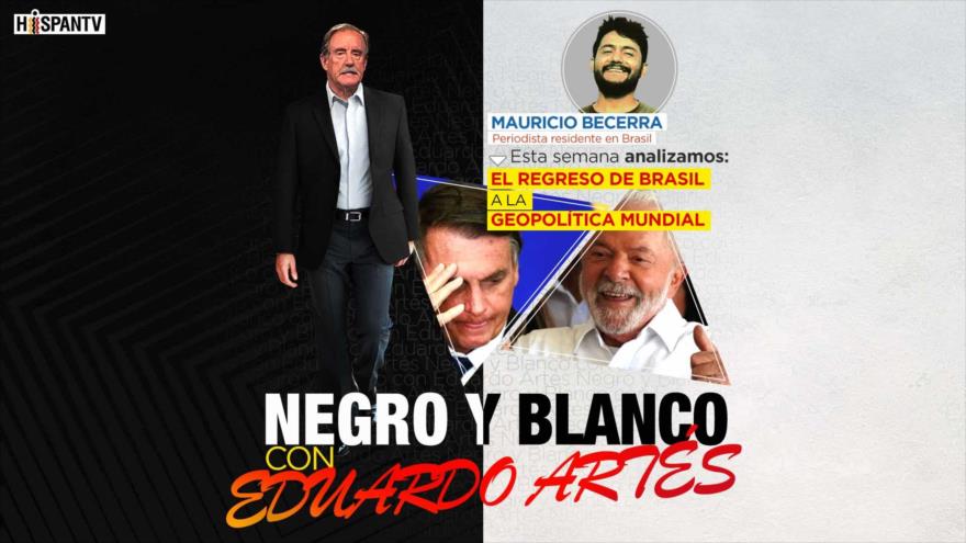 Regreso de Brasil a la geopolítica mundial | Negro y Blanco con Eduardo Artés