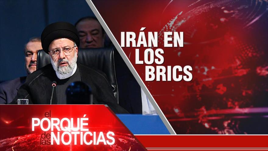 Irán en los BRICS; Expansionismo israelí; FFAA defienden a Venezuela | El Porqué de las Noticias