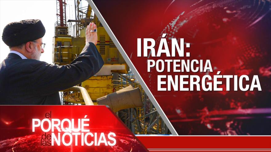 Irán: Potencia energética; Advertencia de Nasralá; Guatemala: MP contra semilla | El Porqué de las Noticias