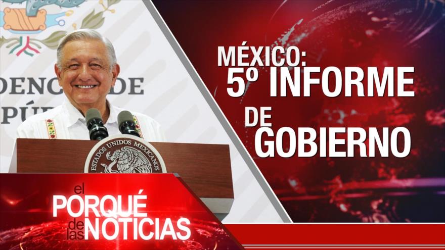 Apoyo a la resistencia; Hacia un nuevo mundo multipolar; México: 5º informe de Gobierno | El Porqué de las Noticias