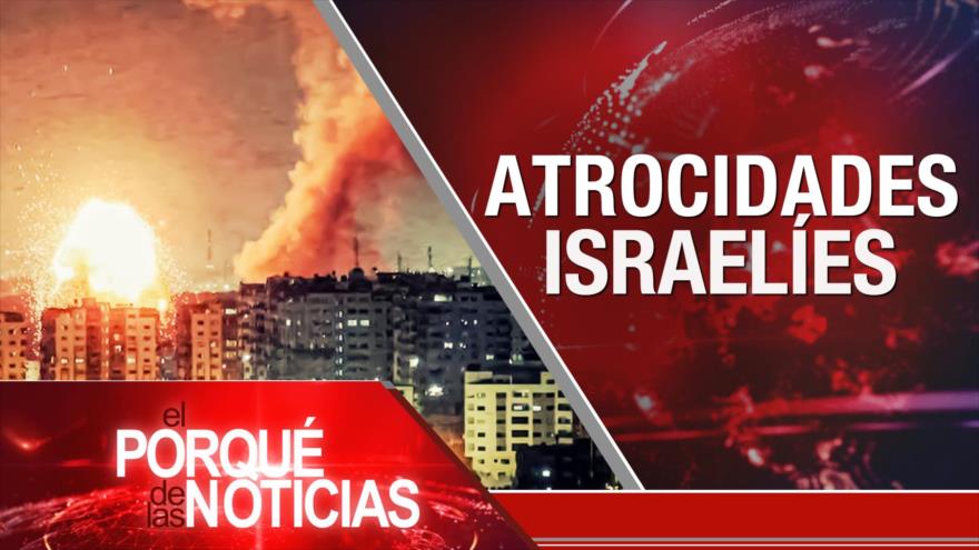 Atrocidades israelíes | El Porqué de las Noticias