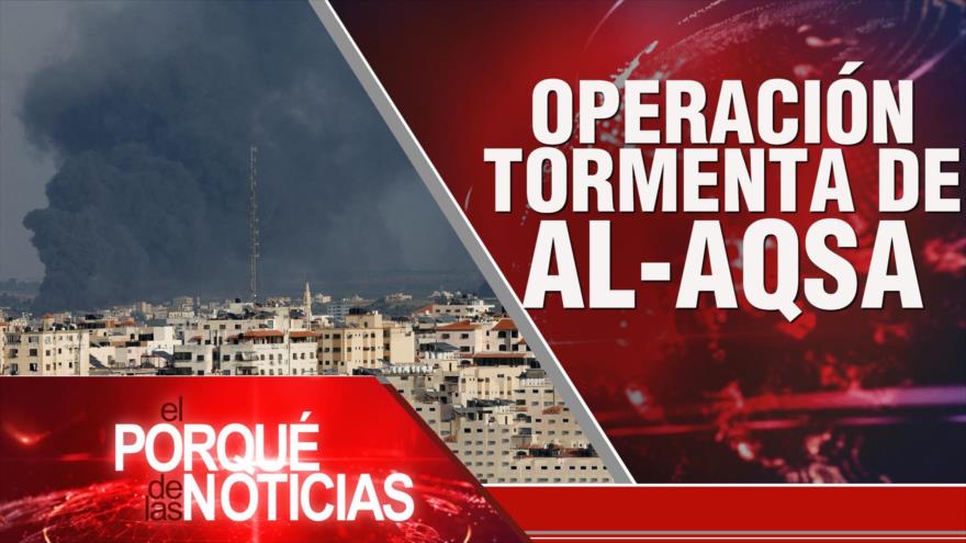  Operación “Tormenta de Al-Aqsa” | El Porqué de las Noticias