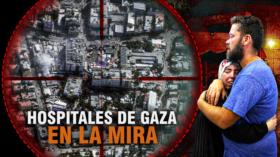 Hospitales en Gaza; el punto en la mira del régimen israelí | Detrás de la Razón