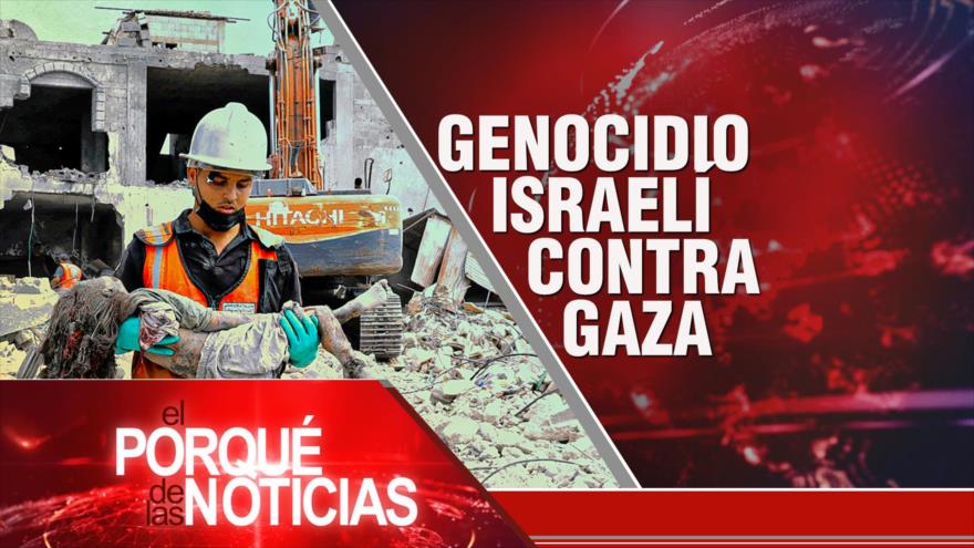 Genocidio israelí contra Gaza | El Porqué de las Noticias