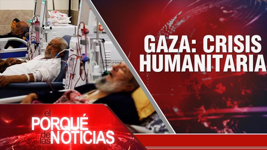 Crisis sanitaria en Gaza; Crímenes de guerra israelíes; Argentina bajo la ultraderecha| El Porqué de las Noticias