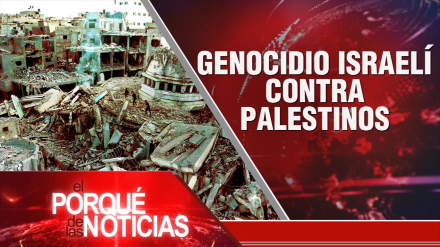 Genocidio israelí contra los palestinos | El Porqué de las Noticias