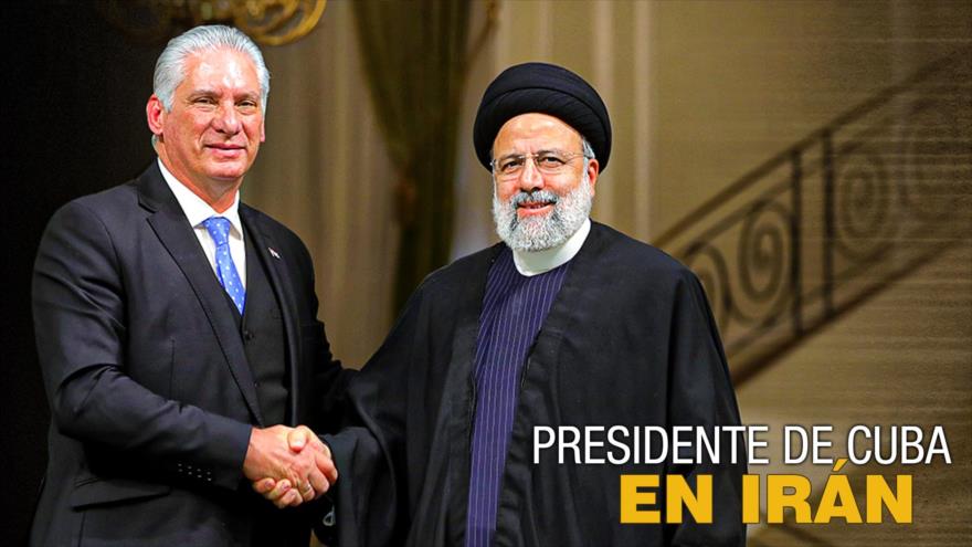 Visita de Presidente Miguel Díaz-Canel a Irán, fortalece lazos entre Teherán y La Habana | Detrás de la Razón