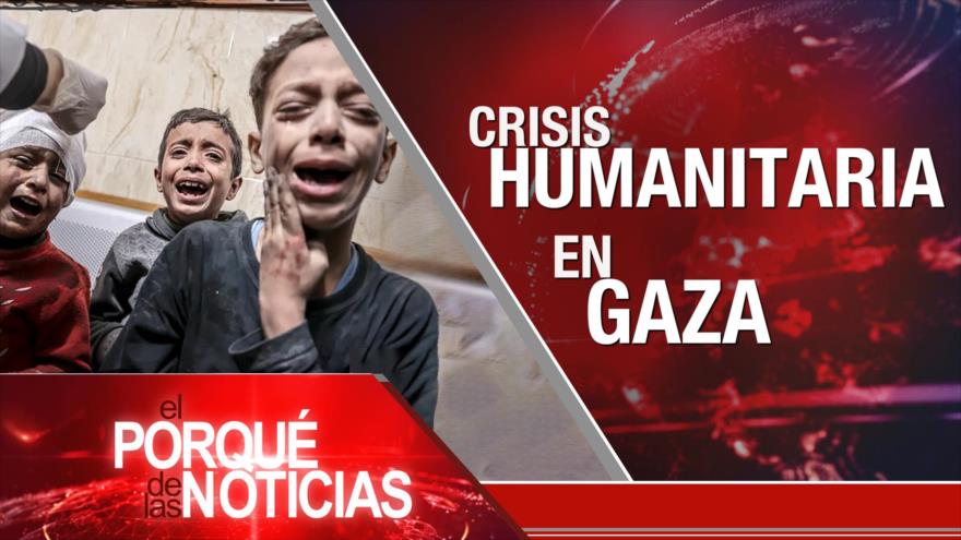 Crisis humanitaria en Gaza | El Porqué de las Noticias