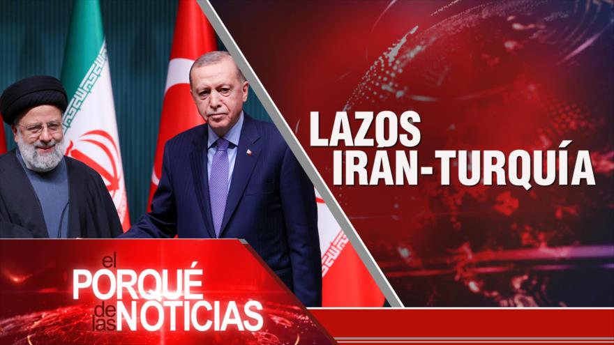 Lazos Irán-Turquía| El Porqué de las Noticias