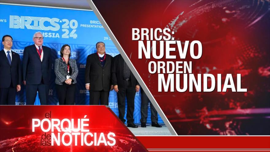BRICS: Nuevo Orden Mundial| El Porqué de las Noticias