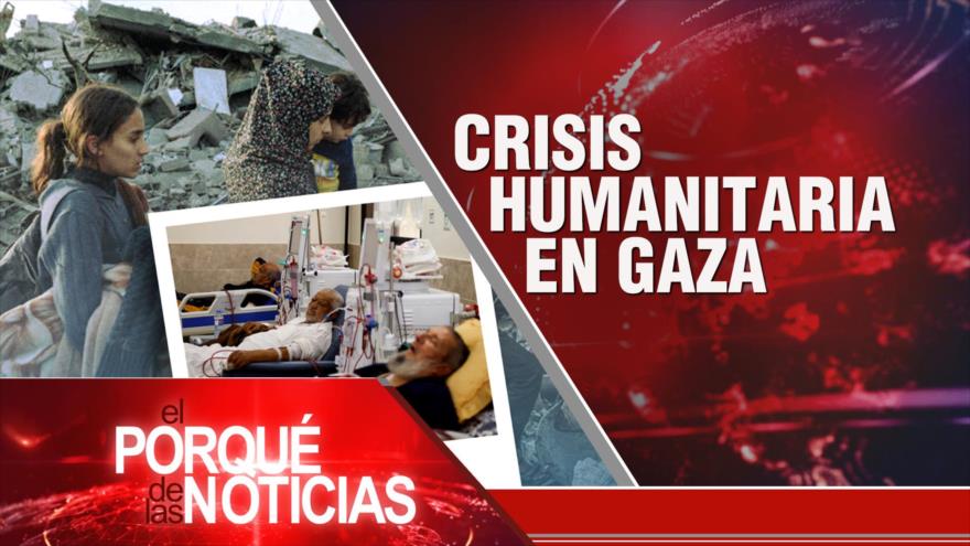 Crisis humanitaria en Gaza| El Porqué de las Noticias