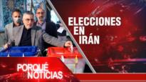 Elecciones en Irán | El Porqué de las Noticias