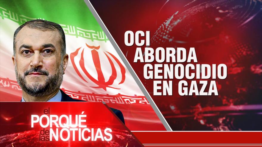 OCI aborda genocidio en Gaza; América Latina por Palestina; No a injerencia occidental| El Porqué de las Noticias 