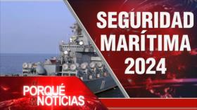 Seguridad marítima 2024 | El Porqué de las Noticias 